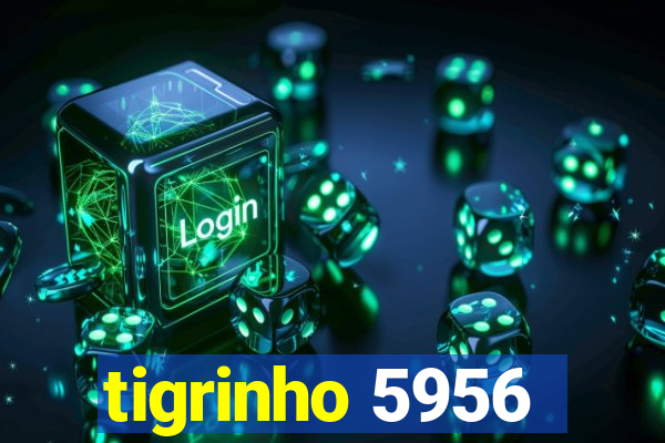 tigrinho 5956